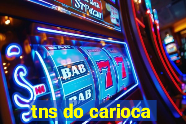 tns do carioca